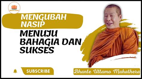 Mengubah Nasip Menuju Bahagia Dan Sukses Bhante Uttamo Mahathera