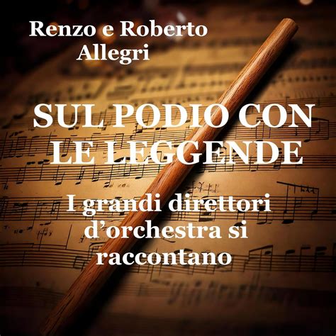 SUL PODIO CON LE LEGGENDE: I grandi direttori d'orchestra si raccontano
