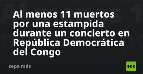 Al Menos Muertos Por Una Estampida Durante Un Concierto En Rep Blica