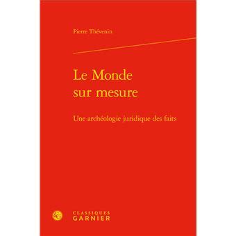 Le Monde sur mesure Une archéologie juridique des faits relié