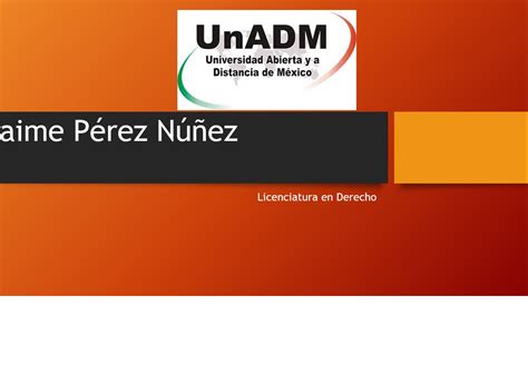 Jaime Pérez Núñez Licenciatura en Derecho UnADM Unidad 1 Sección 3