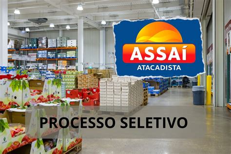 PROCESSO SELETIVO Assaí Atacadista abre 12 Vagas de Emprego para