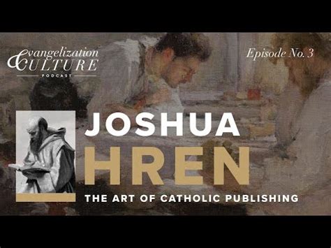 Ep Joshua Hren The Art Of Catholic Publishing Youtube