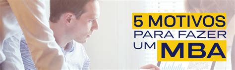 5 MOTIVOS PARA FAZER UM MBA Esamc Uberlândia