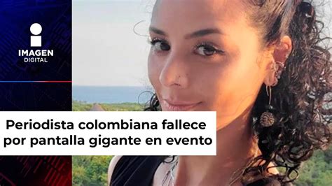 Muere Periodista Colombiana Tras Caerle Una Pantalla Gigante En Pleno