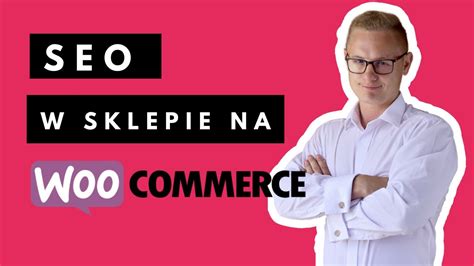 Jak Pozycjonowa Sklep Internetowy Woocommerce Poradnik Seo