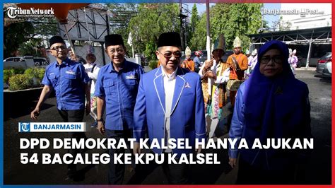 Dpd Demokrat Kalsel Hanya Ajukan Bacaleg Ke Kpu Kalsel Youtube