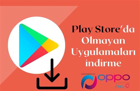 Play Store Da Olmayan Uygulamalar Indirme Oppo Forum