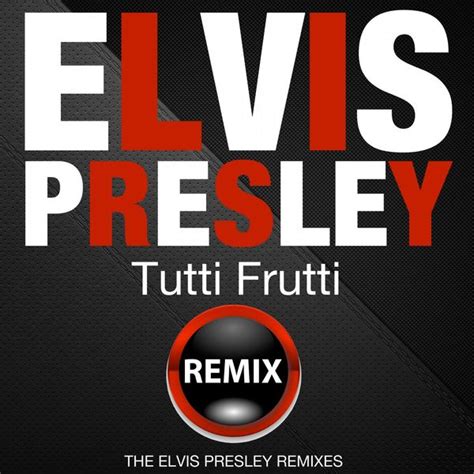 Tutti Frutti (The Elvis Presley Remixes) de Elvis Presley : Napster