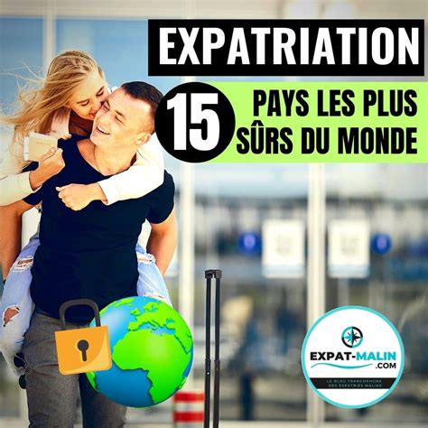 Les 15 Pays Les Plus Sûrs Du Monde Expatriation Et Voyage