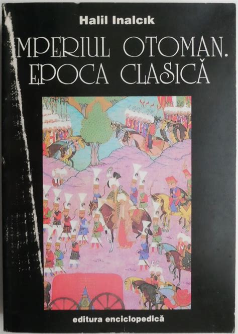 Imperiul Otoman Epoca Clasica 1300 1600 Halil Inalcik