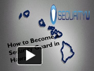 Ppt How To Become A Security Guard In Hawaii Powerpoint Presentation