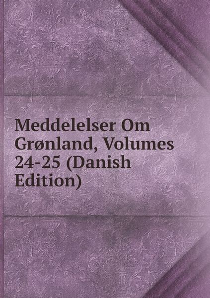 Meddelelser Om Gr nland Volumes 24 25 Danish Edition купить с