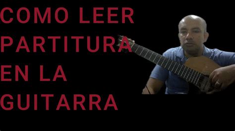 Como Leer Partitura En La Guitarra Iniciaci Nmusical Youtube