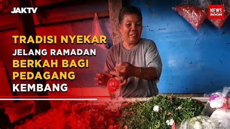 Tradisi Nyekar Jelang Ramadan Berkah Bagi Pedagang Kembang Youtube