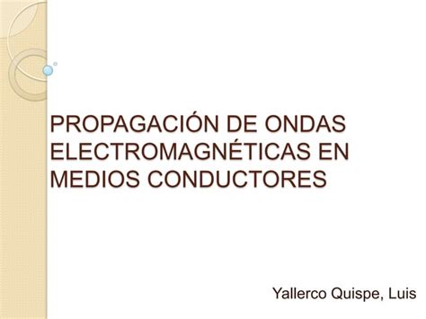 Propagación de ondas electromagnéticas en medios conductores PPT