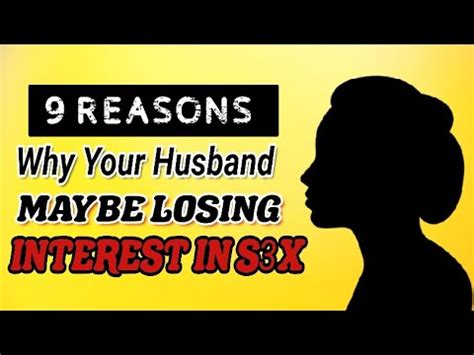 9 Reasons Why Your Husband May Be Losing Interest In Sex YouTube