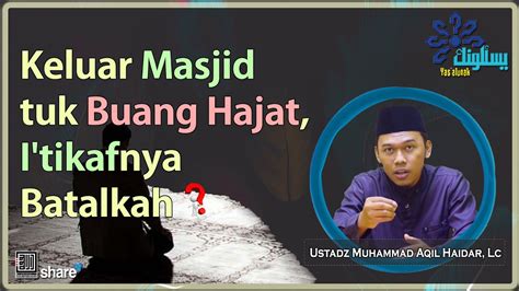 Saat I Tikaf Ingin Buang Hajat Kalau Keluar Dari Masjid Batalkah