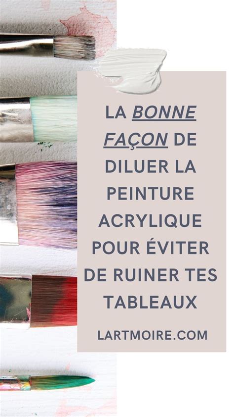 Comment diluer la peinture acrylique Eau ou médium L ARTmoire