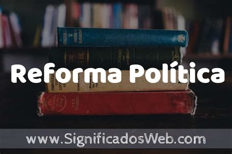 Concepto De Reforma Pol Tica Que Es Definici N Y Significado