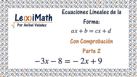 Ecuaciones Lineales Completas de la Forma ax b cx d Con Comprobación