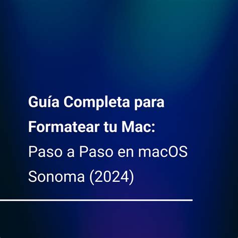 Gu A Completa Para Formatear Tu Mac Paso A Paso En Macos Sonoma