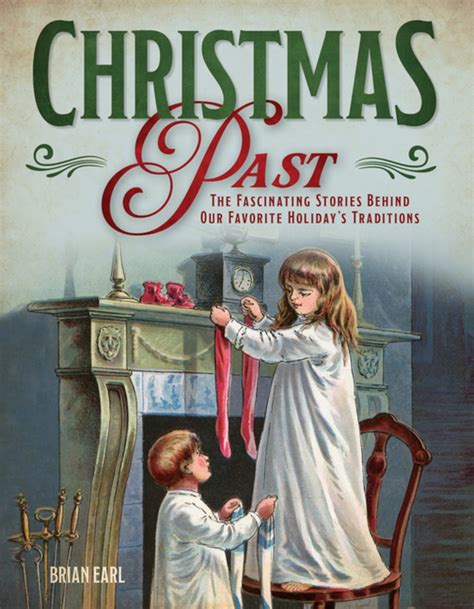 Christmas Past The Fascinating Stories Behind Our Favorite Holiday S