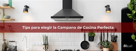 Cómo elegir la Campana Extractora perfecta para tu cocina iBlevel