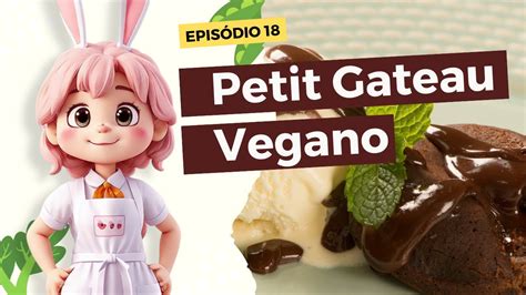 Como Fazer Petit Gateau Vegano A Sobremesa Perfeita Para O Final De