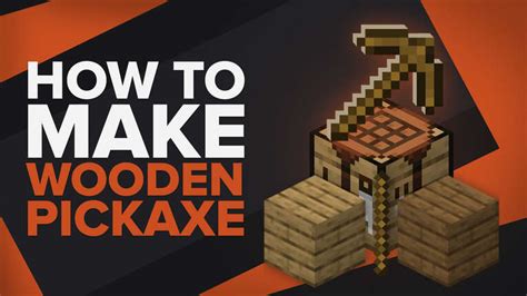 How to Craft the Wooden Pickaxe [The Best Building Guide]