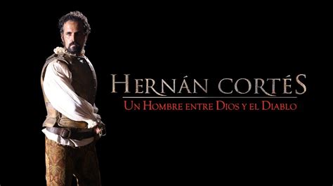 Hern N Cort S Un Hombre Entre Dios Y El Diablo Youtube