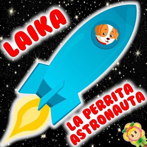 107 La Perrita Astronauta Laika Cuento Infantil Sobre La Perrita Que