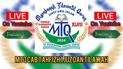 Live Mtq Cab Tahfizh Juz Dan Tilawah Di Sungai Tabuk Kab Banjar Kal