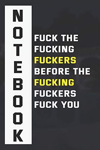 Fuck The Fucking Fuckers Before The Fucking Fuckers Fuck You Funny Motivational And Inspiring