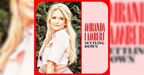 Why Is Miranda Lambert's "Settling Down" Different From Her Other Songs?