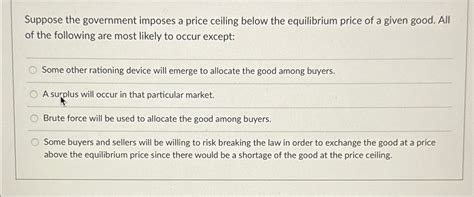 Solved Suppose The Government Imposes A Price Ceiling Below Chegg