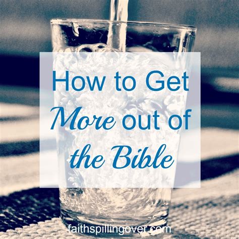 How To Get More Out Of The Bible Faith Spilling Over