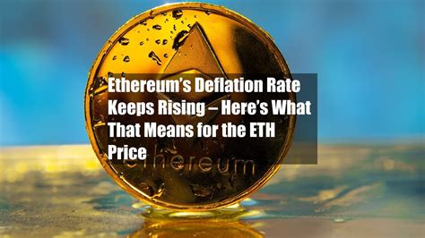 Ethereums Deflation Rate Keeps Rising Heres What That Means For The