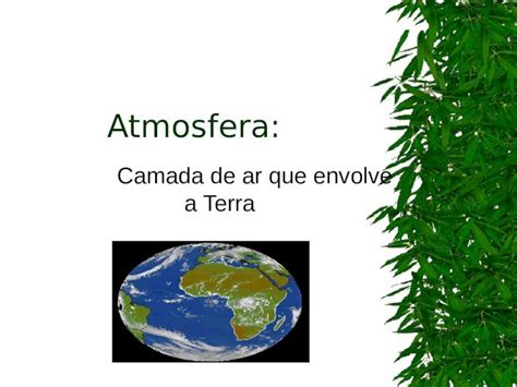 Ppt Atmosfera Camada De Ar Que Envolve A Terra As Camadas Da Atmosfera A Troposfera