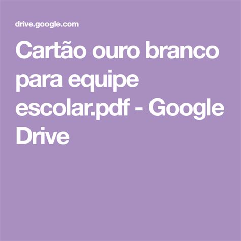 Cartão ouro branco para equipe escolar pdf Google Drive Ouro branco