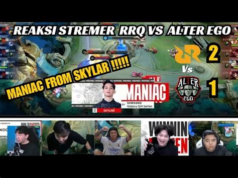 REAKSI STREMER MANIAC FROM SKYLAR RRQ VS ALTER EGO YouTube