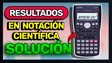 MI CALCULADORA CASIO ME DA RESULTADOS en NOTACIÓN CIENTÍFICA Solución