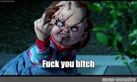 Meme Fuck You Bitch All Templates Meme Arsenal
