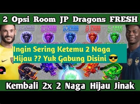 2x 2 Naga Hijau Dalam 2 Room Room Dragon Hari Ini Room JP 5 Dragon