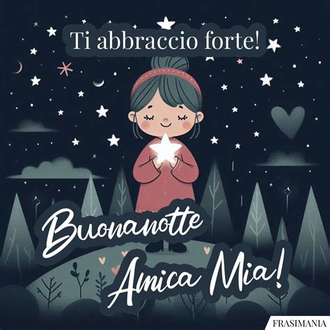 Ti Abbraccio Forte Buonanotte Amica Mia Buonanotte Amica Mia