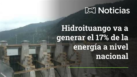 La Radiografía De Hidroituango ¿en Qué Va El Proyecto Y Por Qué Está