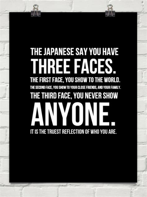 The Japanese Say You Have Three Faces The First Face You Show To The