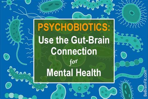 Psychobiotics Use The Gut Brain Connection For Mental Health Be