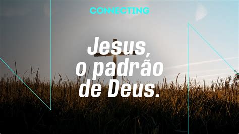 Connecting Jesus O Padr O De Deus Pr Rodrigo Dutra