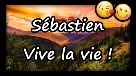 Sébastien VIVE LA VIE ET TOUS MES VOEUX joyeux anniversaire Sébastien